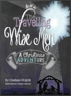 The Traveling Wise Men: A Christmas ADVENTure By Chelsea A. Wojcik, Vonnie H. Coleman (Illustrator) Cover Image