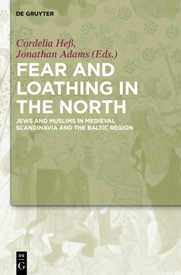 Fear and Loathing in the North: Jews and Muslims in Medieval Scandinavia and the Baltic Region Cover Image
