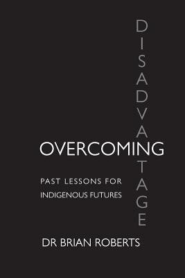 Overcoming Disadvantage: Past Lessons for Indigenous Futures Cover Image