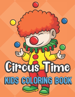 Download Circus Time Kids Coloring Book Juggling Circus Clown Cover Color Book For Children Of All Ages Orange Diamond Design With Black White Pages For Mind Paperback Eso Won Books
