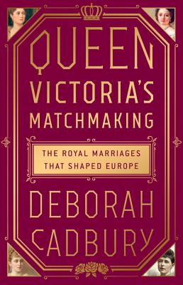 Queen Victoria's Matchmaking: The Royal Marriages that Shaped Europe Cover Image