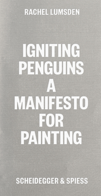 Igniting Penguins: A manifesto for painting