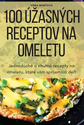 100 Úzasných Receptov Na Omeletu By Viera Murčová Cover Image