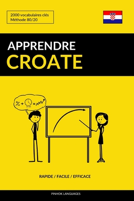 Apprendre le croate - Rapide / Facile / Efficace: 2000 vocabulaires clés By Pinhok Languages Cover Image