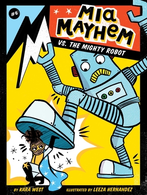 Mia Mayhem vs. the Mighty Robot By Kara West, Leeza Hernandez (Illustrator) Cover Image