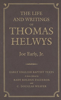 The Life and Writings of Thomas Helwys (Early English Baptist Texts) Cover Image