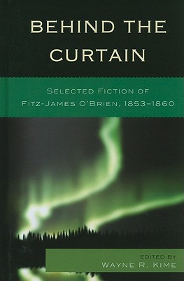 Behind the Curtain: Selected Fiction of Fitz-James O'Brien, 1853-1860 Cover Image