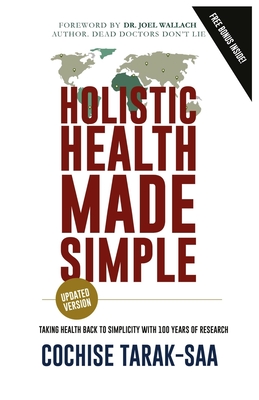 Holistic Health Made Simple: A Beginner's Guide To Better Health and Healthy Living By Joel Wallach (Foreword by), Cochise Tarak-Saa Cover Image