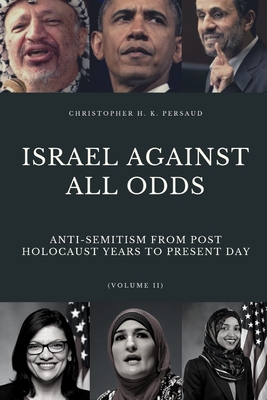 Israel Against All Odds: Anti-Semitism From Post Holocaust Years to the Present Day (Jewish History #2) By Christopher Persaud Cover Image