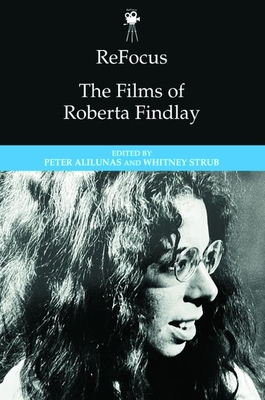 Refocus: The Films of Roberta Findlay By Peter Alilunas (Editor), Whitney Strub (Editor) Cover Image