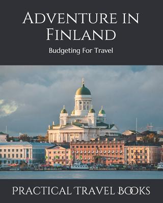 Adventure in Finland: Budgeting For Travel By Practical Travel Books Cover Image