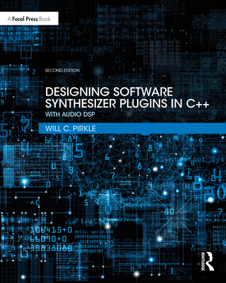 Designing Software Synthesizer Plugins in C++: With Audio DSP By Will C. Pirkle Cover Image