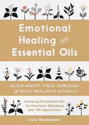 Emotional Healing with Essential Oils: Relieve Anxiety, Stress, Depression, and Mood Imbalances Naturally Cover Image