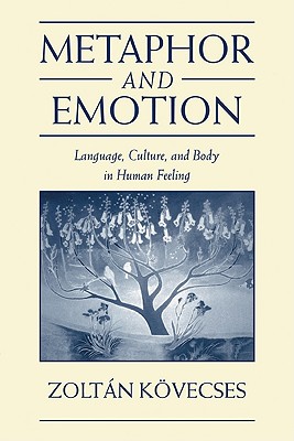 Metaphor and Emotion: Language, Culture, and Body in Human Feeling (Studies in Emotion and Social Interaction) By Zoltán Kövecses Cover Image
