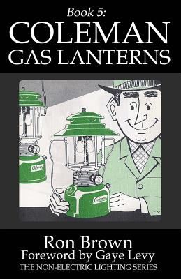 Book 5: Coleman Gas Lanterns By Gaye Levy (Foreword by), Ron Brown Cover Image