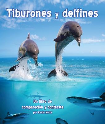 Tiburones Y Delfines: Un Libro de Comparación Y Contraste (Sharks and Dolphins: A Compare and Contrast Book)