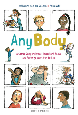 Any Body: A Comic Compendium of Important Facts and Feelings about Our Bodies By Katharina Von Der Gathen, Anke Kuhl (Illustrator) Cover Image