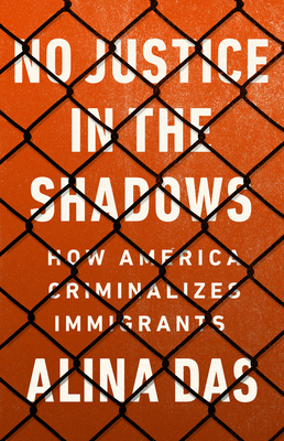 No Justice in the Shadows: How America Criminalizes Immigrants Cover Image