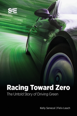 Racing Toward Zero: The Untold Story of Driving Green By Kelly Senecal, Felix Leach Cover Image