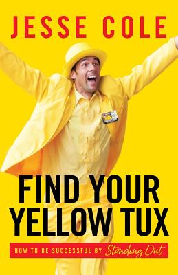 Find Your Yellow Tux: How to Be Successful by Standing Out By Jesse Cole Cover Image