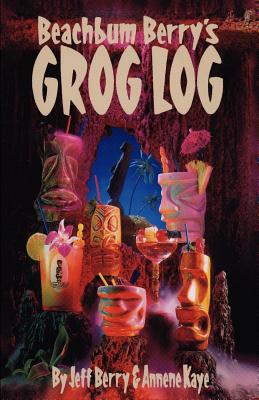 Beach Bum Berry's Grog Log By Jeff Berry Cover Image