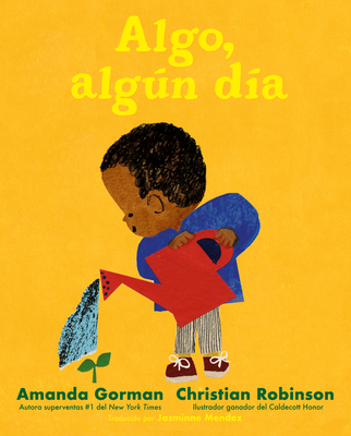 Algo, algún día By Amanda Gorman, Christian Robinson (Illustrator), Jasminne Mendez (Translated by) Cover Image