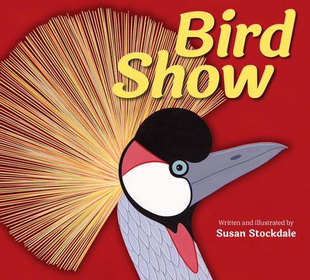 Bird Show By Susan Stockdale, Susan Stockdale (Illustrator) Cover Image