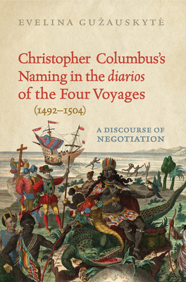 Christopher Columbus's Naming in the 'Diarios' of the Four Voyages (1492-1504): A Discourse of Negotiation (Toronto Iberic) Cover Image