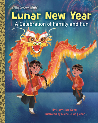 Lunar New Year: A Celebration of Family and Fun (Big Golden Book)