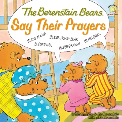 The Berenstain Bears Say Their Prayers By Stan Berenstain (Created by), Jan Berenstain (Created by), Mike Berenstain Cover Image