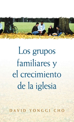 Los Grupos Familiares y el Crecimiento de la Iglesia Cover Image