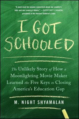 I Got Schooled: The Unlikely Story of How a Moonlighting Movie Maker Learned the Five Keys to Closing America's Education Gap cover