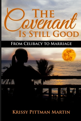The Covenant Is Still Good: From Celibacy to Marriage By Krissy Pittman Martin Cover Image