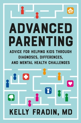 Advanced Parenting: Advice for Helping Kids Through Diagnoses, Differences, and Mental Health Challenges Cover Image