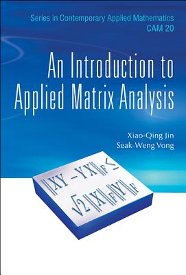An Introduction to Applied Matrix Analysis (Contemporary Applied Mathematics #20) By Xiao Qing Jin, Seak-Weng Vong Cover Image