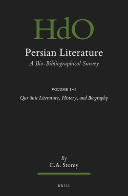 Persian Literature, a Bio-Bibliographical Survey: Volume I.1: Qurʾānic Literature, History, and Biography (Handbook of Oriental Studies: Section 1; The Near and Middle East #149)