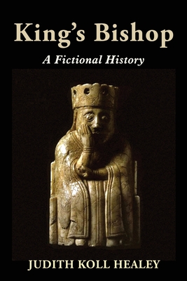 King's Bishop: A Fictional History By Judith Koll Healey Cover Image