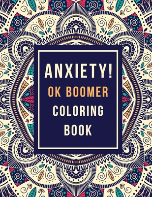 Anxiety! OK Boomer Coloring Book: Anxiety Relief Inspirational