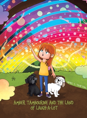 Amber Tambourine and the Land of Laugh-a-Lot By Aimee C. Trafton Cover Image