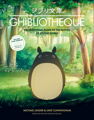 Ghibliotheque: The Unofficial Guide to the Movies of Studio Ghibli (Ghibliotheque Guides #4)