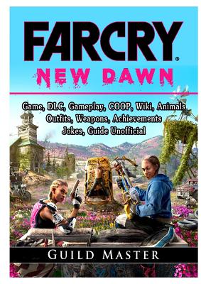 Far Cry New Dawn Game Dlc Gameplay Coop Wiki Animals Outfits Weapons Achievements Jokes Guide Unofficial Paperback The Book Stall