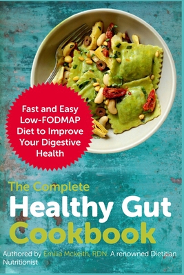 The Complete Healthy Gut Cookbook: Fast and Easy Low-FODMAP Diet to Improve Your Digestive Health By Emilia McKeith Rdn Cover Image