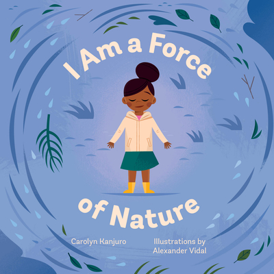 I Am a Force of Nature By Carolyn Kanjuro, Alexander Vidal (Illustrator) Cover Image