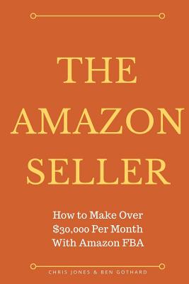 The Amazon Seller: How to Make Over $30,000 Per Month With Amazon FBA by Optimiz Cover Image