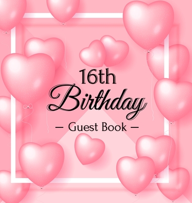 16th Birthday Guest Book: Keepsake Gift for Men and Women Turning 16 - Hardback with Funny Pink Balloon Hearts Themed Decorations & Supplies, Pe Cover Image