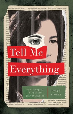 Tell Me Everything: The Story of a Private Investigation By Erika Krouse Cover Image
