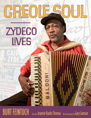 Creole Soul: Zydeco Lives (American Made Music) By Burt Feintuch, Jeannie Banks Thomas (Editor), Gary Samson (Photographer) Cover Image