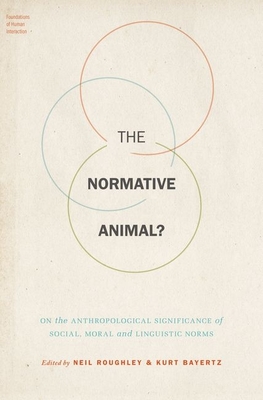 The Normative Animal?: On the Anthropological Significance of Social,  Moral, and Linguistic Norms (Foundations of Human Interaction) (Hardcover)  | Malaprop's Bookstore/Cafe