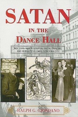 Satan in the Dance Hall: Rev. John Roach Straton, Social Dancing, and Morality in 1920s New York City Cover Image