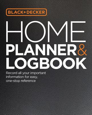 Black & Decker Home Planner & Logbook: Record all your important information for easy, one-stop reference